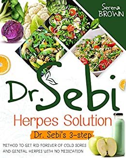 ダウンロード  Dr. Sebi Herpes Solution: Dr. Sebi's 3-Step Method to Get Rid Forever of Cold Sores and Genital Herpes With No Medication (Dr Sebi - Alkaline Diet and Cure for Health Diseases) (English Edition) 本
