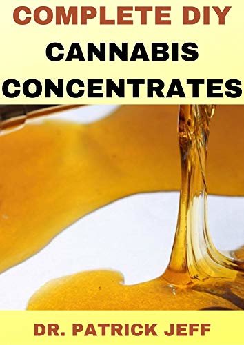 ダウンロード  COMPLETE DIY CANNABIS CONCENTRATES: A Profound Guide To Marijuana Concentrates And Much More (English Edition) 本