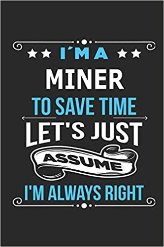 indir I`m a Miner To save time let´s just assume I´m always right: Blank Lined Notebook Journal 110 Pages