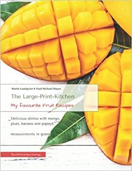 The Large-Print-Kitchen | My favourite Fruit Recipes: Delicious dishes wiith mango, plum, banana and papaya - measurements in grams