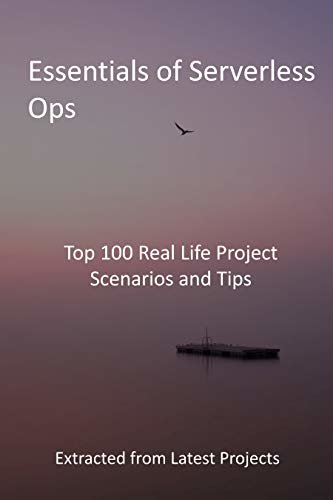 ダウンロード  Essentials of Serverless Ops: Top 100 Real Life Project Scenarios and Tips : Extracted from Latest Projects (English Edition) 本
