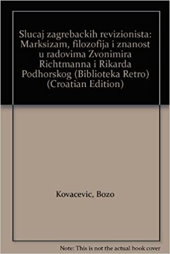 Slucaj zagrebackih revizionista: Marksizam, filozofija i znanost u radovima zvonimira Richtmanna i Rikarda Podhorskog (Biblioteka Retro) indir