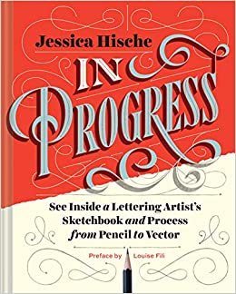 In Progress: See Inside a Lettering Artist's Sketchbook and Process, from Pencil to Vector (Hand Lettering Books, Learn to Draw Books, Calligraphy Workbook for Beginners) ダウンロード