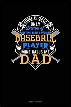 Some People Only Dream Of Meeting Their Favorite Baseball Player Mine Calls Me Dad: Address Book اقرأ