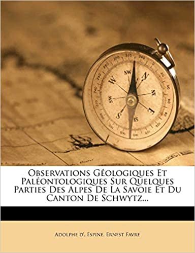 indir Observations Géologiques Et Paléontologiques Sur Quelques Parties Des Alpes De La Savoie Et Du Canton De Schwytz...