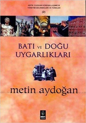 Batı ve Doğu Uygarlıkları: Antik Çağdan Küreselleşmeye Yönetim Gelenekleri ve Türkler (2) indir