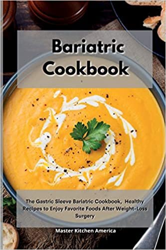 Bariatric Cookbook: The Gastric Sleeve Bariatric Cookbook, Healthy Recipes to Enjoy Favorite Foods After Weight-Loss Surgery