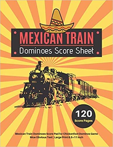 Mexican Train Score Sheets: V.4 Mexican Train Dominoes Score Pad for Chickenfoot Dominos Game | Nice Obvious Text | Large Print 8.5*11 inch