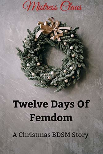 ダウンロード  Twelve Days of Femdom: A Christmas BDSM Story (English Edition) 本