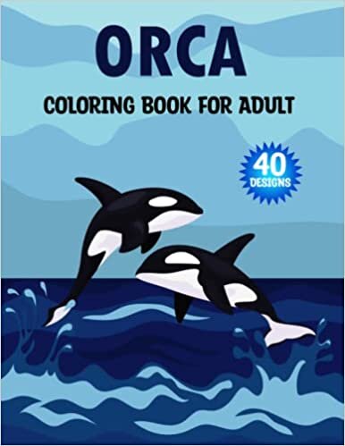 تحميل Orca coloring book for Adult: An Adult Coloring Books for Orca Lovers | Orca Patterns for Stress Relief and Relaxation | Killer Whale Coloring Pages