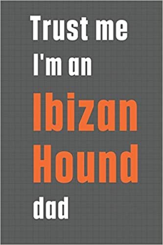 تحميل Trust me I&#39;m an Ibizan Hound dad: For Ibizan Hound Dog Dad