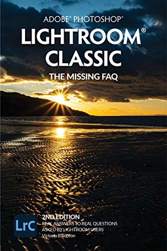 ダウンロード  Adobe Photoshop Lightroom Classic - The Missing FAQ (2nd Edition): Real Answers to Real Questions Asked by Lightroom Users (English Edition) 本