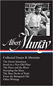 Albert Murray: Collected Essays & Memoirs (LOA #284): The Omni-Americans / South to a Very Old Place / The Hero and the Blues / Stomping the Blues / The Blue Devils of Nada / other writings (Library of America Albert Murray Edition)