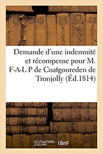 indir Demande d&#39;une indemnité et récompense pour M. F-A-L P de Coatgoureden de Tronjolly