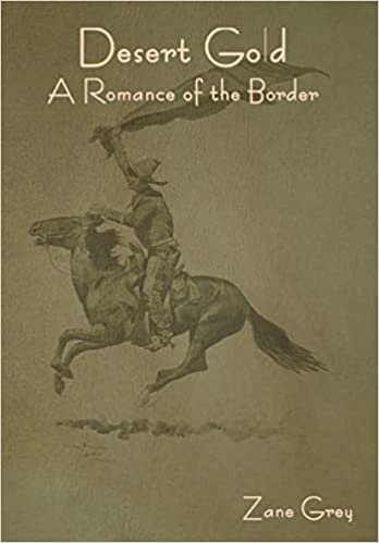 اقرأ Desert Gold: A Romance of the Border الكتاب الاليكتروني 