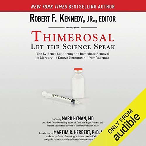 Thimerosal: Let the Science Speak: The Evidence Supporting the Immediate Removal of Mercury - a Known Neurotoxin - from Vaccines