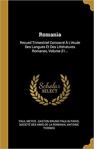 اقرأ Romania: Recueil Trimestriel Consacré À L'étude Des Langues Et Des Littératures Romanes, Volume 21... الكتاب الاليكتروني 