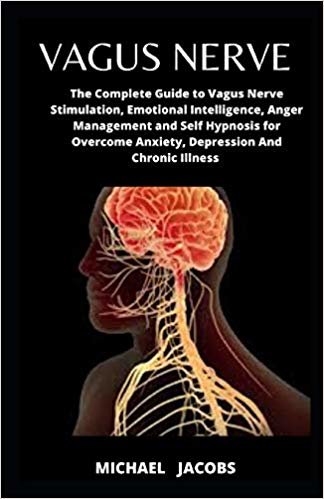 تحميل Vagus Nerve: The Complete Guide to Vagus Nerve Stimulation, Emotional Intelligence, Anger Management and Self Hypnosis for Overcome Anxiety, Depression And Chronic Illness