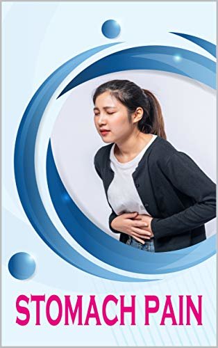 stomach pain: What is stomach pain and what are the treatment and prevention methods FOR MAN AND WOMAN (English Edition)