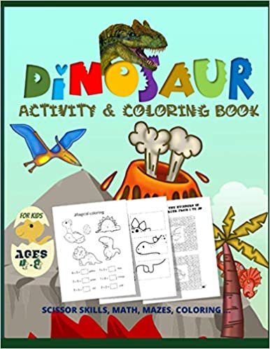 Dinosaur Activity & Coloring Book for Kids Ages 4-8 SCISSOR SKILLS, MATH, MAZES, COLORING ...: PART 1 - Preschool to Kindergarten; many different ... have fun. Great gift idea for kids ages 4-8. indir