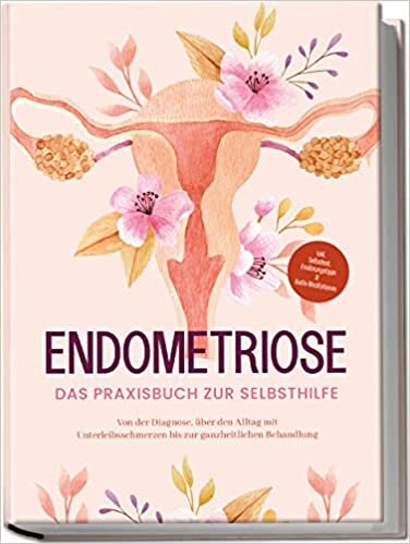 تحميل Endometriose - Das Praxisbuch zur Selbsthilfe: Von der Diagnose, über den Alltag mit Unterleibsschmerzen bis zur ganzheitlichen Behandlung | inkl. ... &amp; Audio-Meditationen (German Edition)
