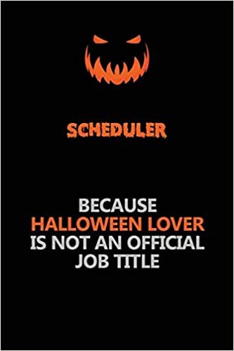 Scheduler Because Halloween Lover Is Not An Official Job Title: Halloween Scary Pumpkin Jack O'Lantern 120 Pages 6x9 Blank Lined Paper Notebook Journal