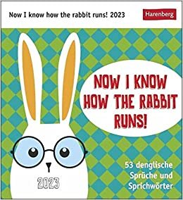 Now I know how the rabbit runs Postkartenkalender 2023: 53 denglische Sprueche und Sprichwoerter