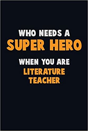 اقرأ Who Need A SUPER HERO, When You Are literature teacher: 6X9 Career Pride 120 pages Writing Notebooks الكتاب الاليكتروني 