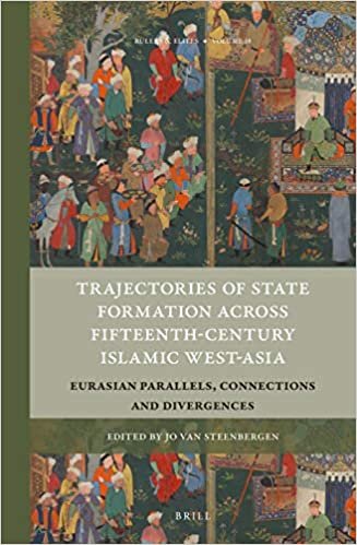 indir Trajectories of State Formation Across Fifteenth-Century Islamic West-Asia: Eurasian Parallels, Connections and Divergences (Rulers &amp; Elites, Band 18)