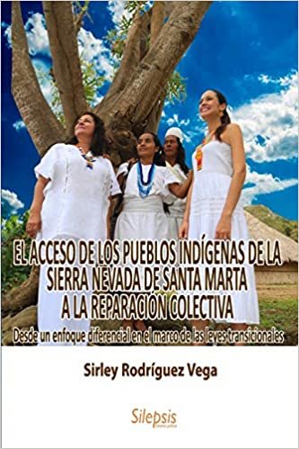 El Acceso de Los Pueblos Indígenas de la Sierra Nevada de Santa Marta a la Reparación Colectiva: : Desde un enfoque diferencial en el marco de las leyes transicionales