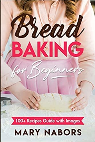 indir Bread Baking for Beginners: 100+ Recipes Guide with Images