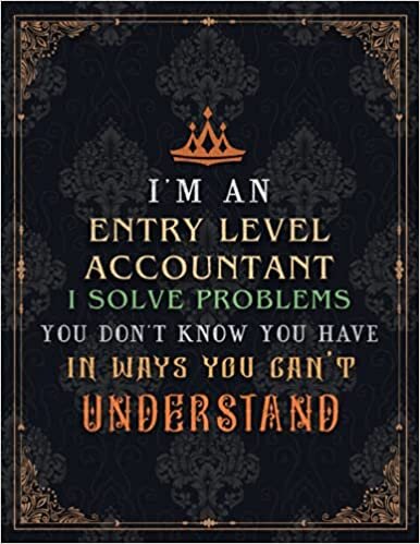 Entry Level Accountant Lined Notebook - I'm An Entry Level Accountant I Solve Problems You Don't Know You Have In Ways You Can't Understand Job Title ... Over 100 Pages, A4, Homework, Event, 8.5 x 11 indir