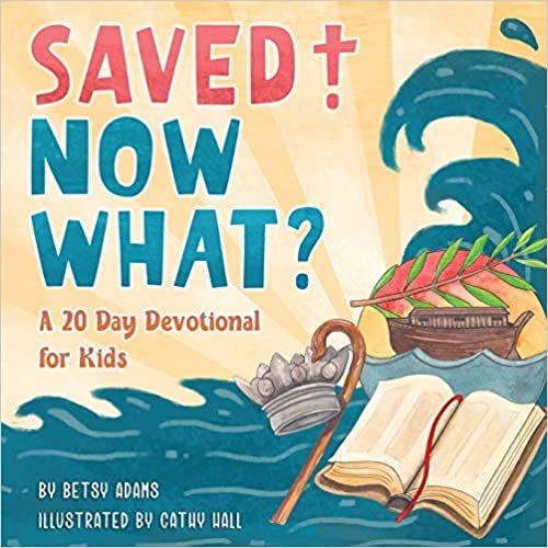 ダウンロード  Saved! Now What?: A 20 Day Devotional for Kids 本