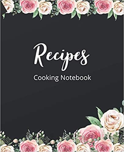 Recipes Cooking Notebook: Blank Cookbook to Write In Favorite Recipe Create Your Own Cookbook Gifts Idea, Watercolor Flowers Design, For Men and Women