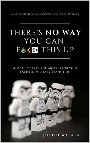 ダウンロード  There's NO WAY You Can F*ck This Up: Some Duct Tape And Motrin For Your Enlisted Military Transition (English Edition) 本