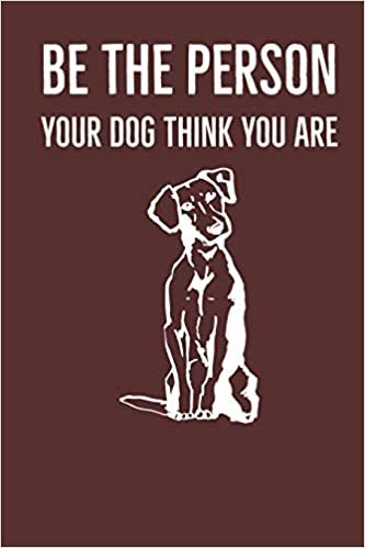 تحميل Be The Person Your Dog Think You Are: A diary for me and my dogs adventures
