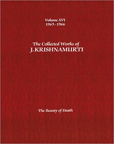 The Collected Works of J.Krishnamurti - Volume Xvi 1965-1966 : The Beauty of Death indir