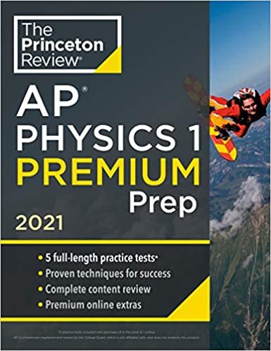 Princeton Review AP Physics 1 Premium Prep, 2021: 5 Practice Tests + Complete Content Review + Strategies & Techniques (College Test Preparation) indir