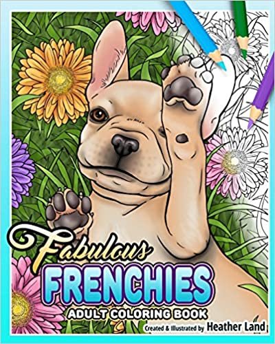 Fabulous Frenchies: French Bulldog Adult Coloring Book ダウンロード