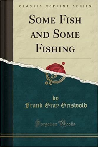 Some Fish and Some Fishing (Classic Reprint) indir