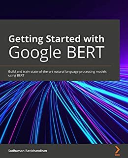 ダウンロード  Getting Started with Google BERT: Build and train state-of-the-art natural language processing models using BERT (English Edition) 本