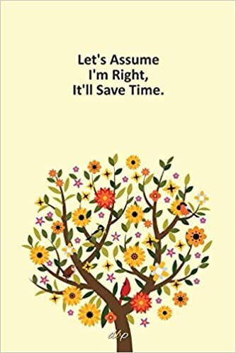 Let's Assume I'm Right, It'll Save Time: Notebook, Lined journal, Diary, Ruled paper, writing Pad for Office/School/College. 100 Page with 6x9 in Cover indir