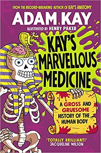 ダウンロード  Kay's Marvellous Medicine: A Gross and Gruesome History of the Human Body 本