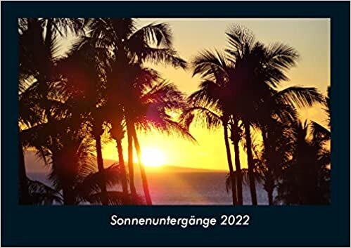 ダウンロード  Sonnenuntergaenge 2022 Fotokalender DIN A4: Monatskalender mit Bild-Motiven aus Fauna und Flora, Natur, Blumen und Pflanzen 本
