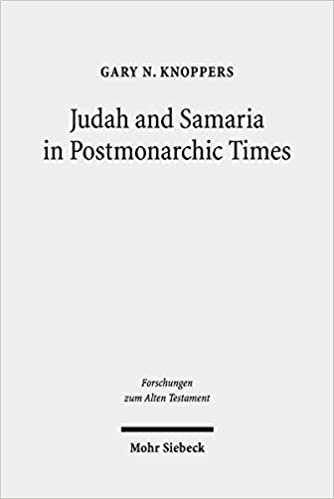 Judah and Samaria in Postmonarchic Times: Essays on Their Histories and Literatures (Forschungen Zum Alten Testament)