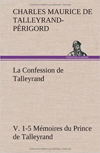 La Confession de Talleyrand, V. 1-5 Memoires Du Prince de Talleyrand