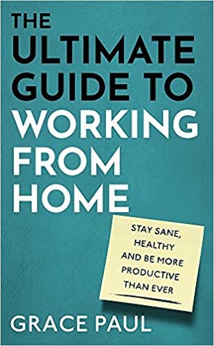 ダウンロード  The Ultimate Guide to Working from Home: How to stay sane, healthy and be more productive than ever 本