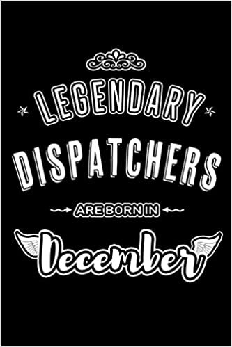 Legendary Dispatchers are born in December: Blank Lined profession Journal Notebooks Diary as Appreciation, Birthday, Welcome, Farewell, Thank You, ... & friends. Alternative to B-day present Card indir
