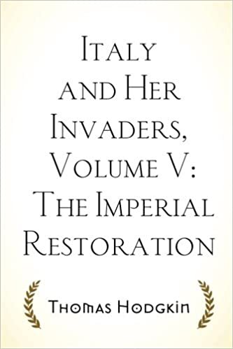 Italy and Her Invaders, Volume V: The Imperial Restoration indir