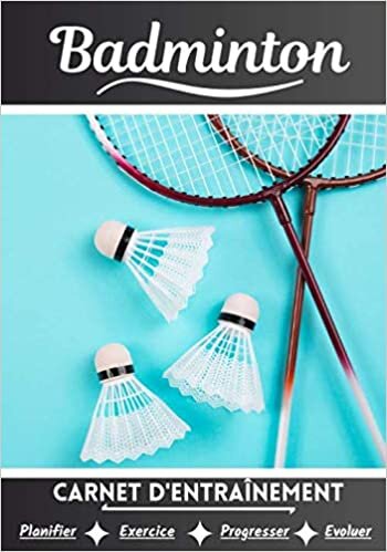 Badminton Carnet d’entraînement: Cahier d'exercice pour progresser | Sport et passion pour le Badminton | Livre pour enfant ou adulte | Entraînement et apprentissage, cahier de sport | indir